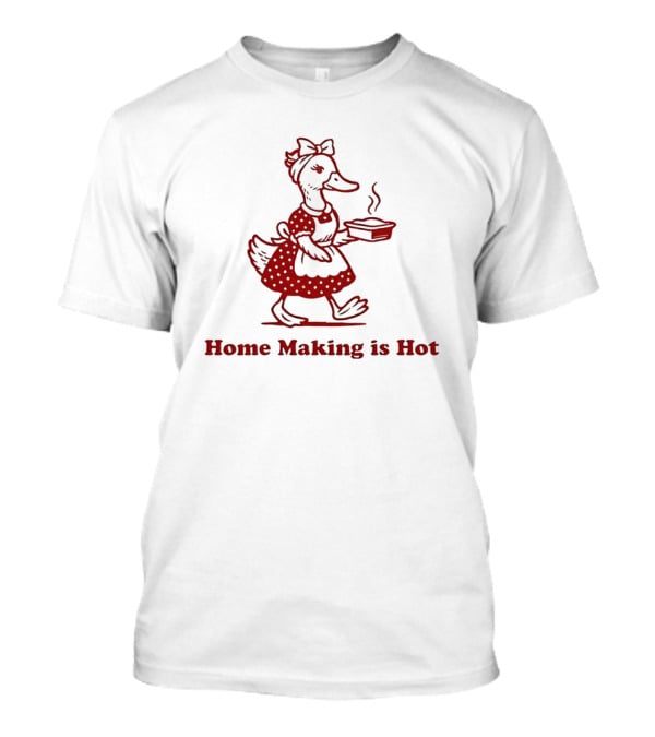Duck Home Making Is Hot Cooking Theme T-Shirt