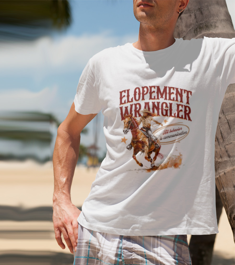 Elopement Wrangler Cowgirl Riding All Behavior Is Communication T-Shirt