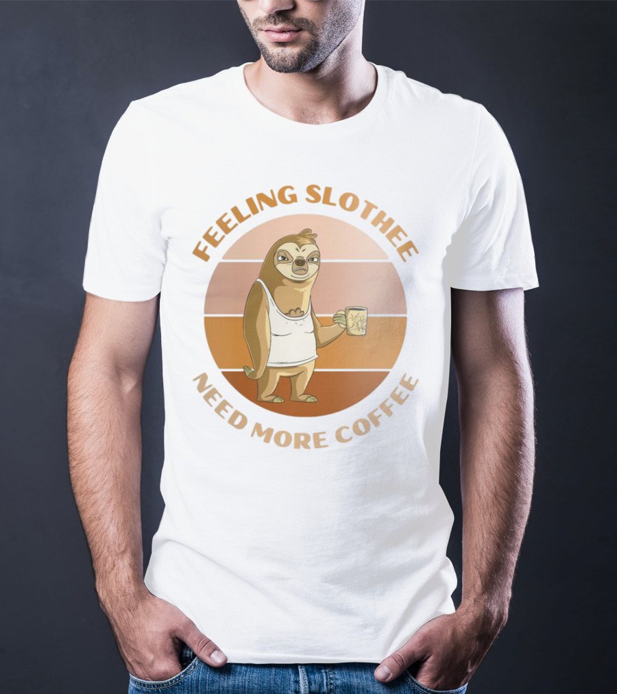 Feeling Slothee Need More Coffee Adorable Sloth Holding Coffee Cup T-Shirt