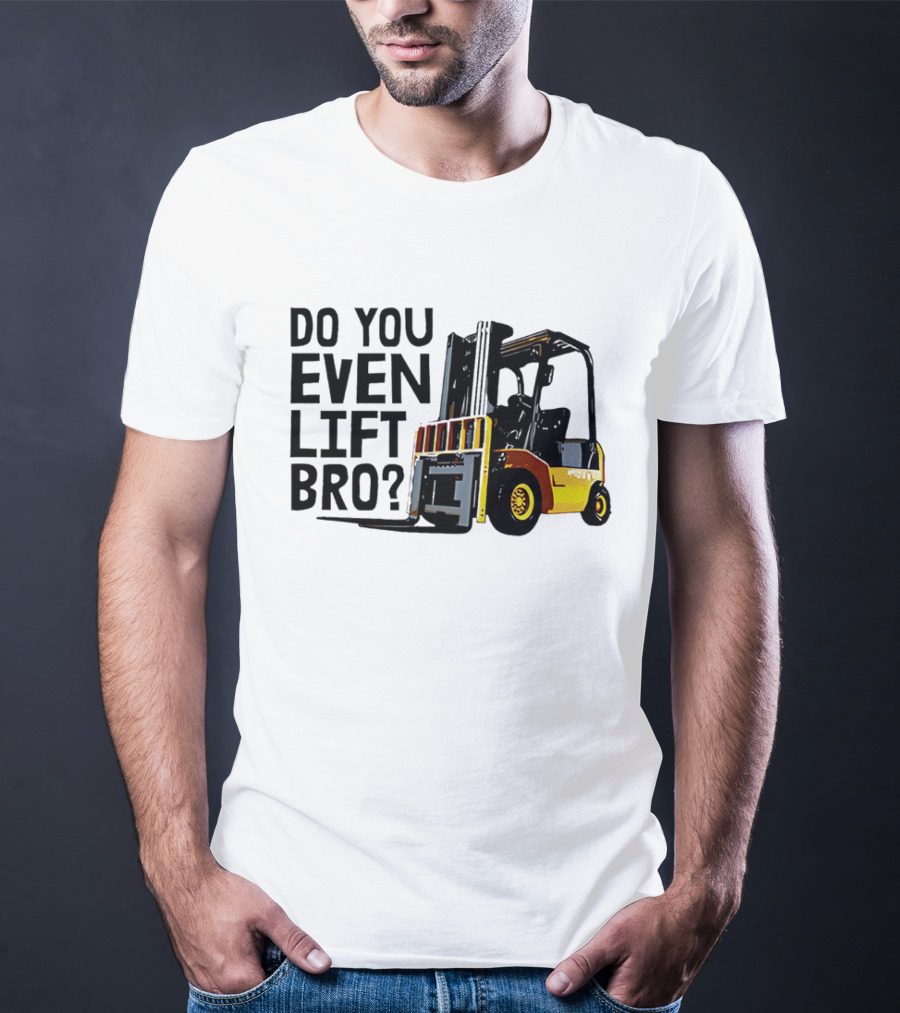 Forklift Do You Even Lift Bro Yellow Truck T-Shirt