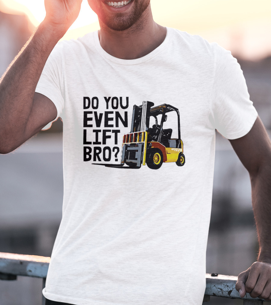 Forklift Do You Even Lift Bro Yellow Truck T-Shirt