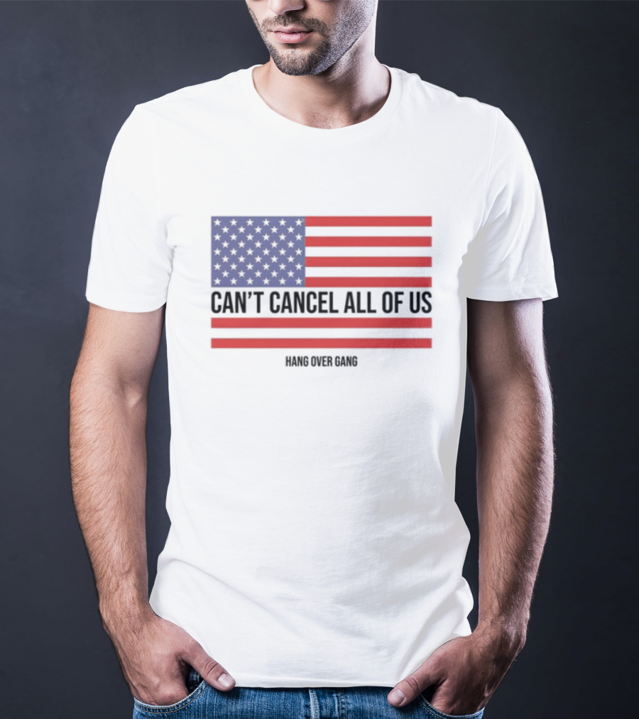 Hang Over Gang Can't Cancel All Of Us American Flag T-Shirt