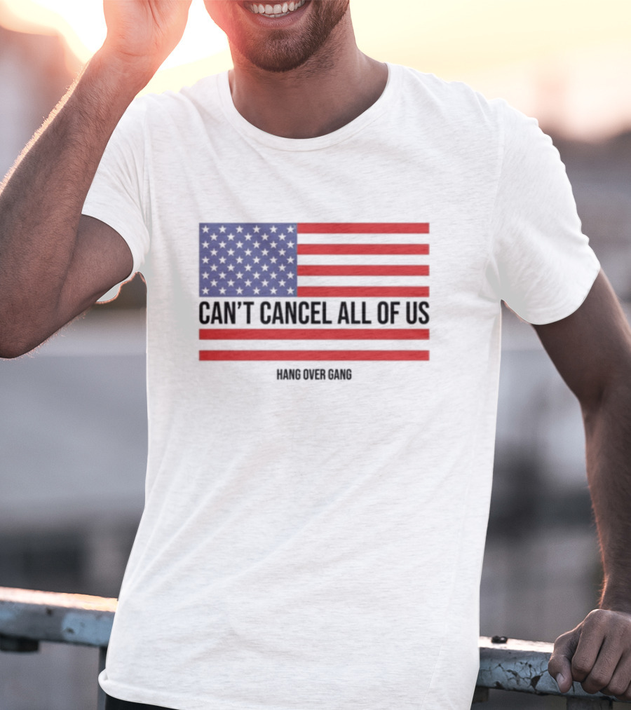 Hang Over Gang Can't Cancel All Of Us American Flag T-Shirt