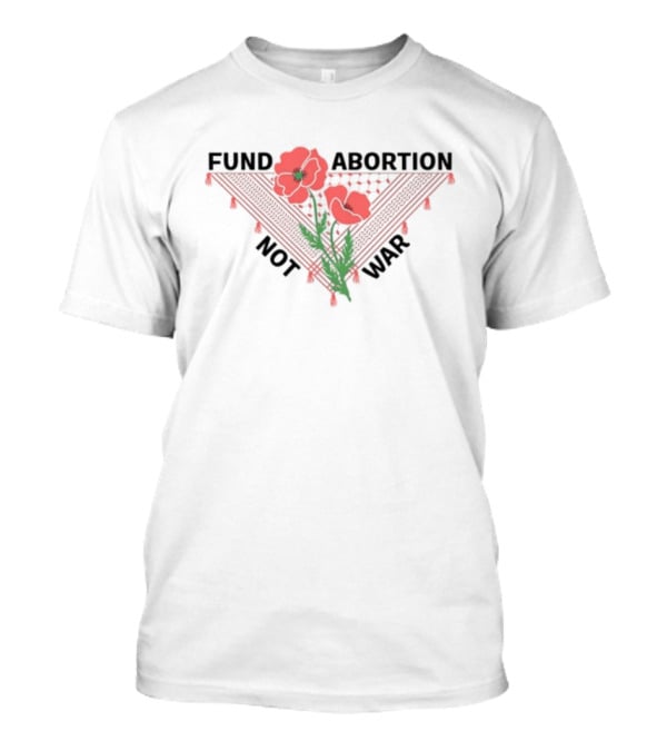 Hannaheinbinder Fund Abortion Not War Red Poppies Bandana Flower T-Shirt
