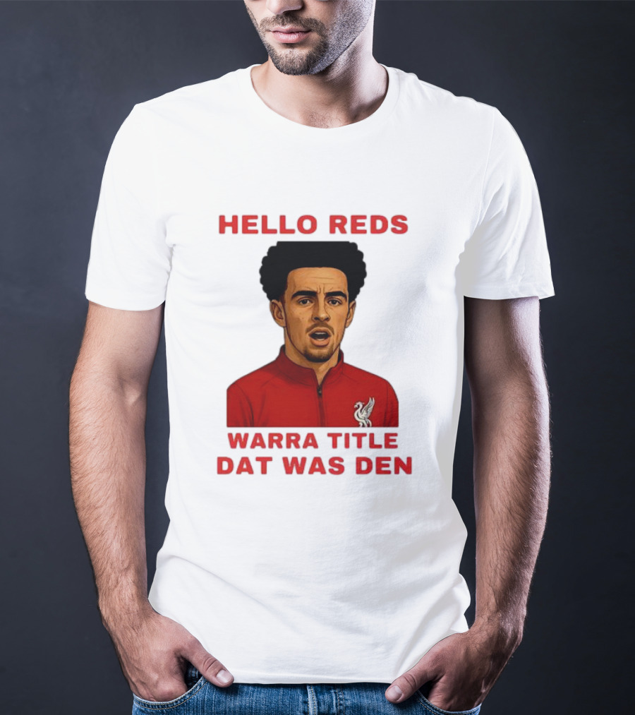Hello Reds Warra Title Dat Was Den Liverpool Football Player T-Shirt