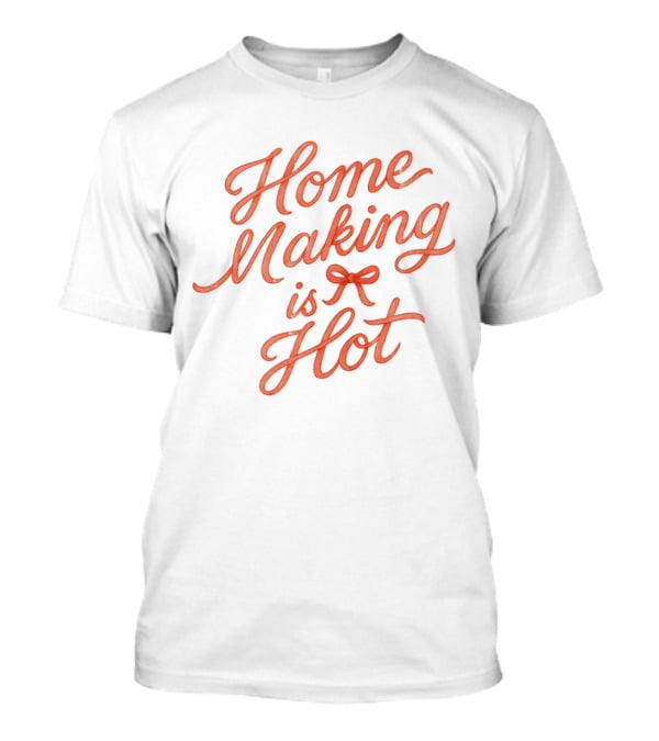Home Making Is Hot Retro Bow Style T-Shirt