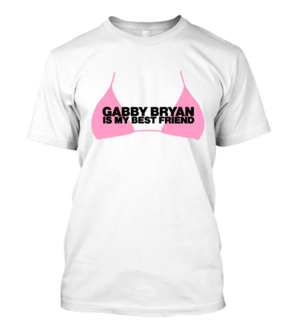 Gabby Bryan Is My Bestfriend Pink Bra Design T-Shirt