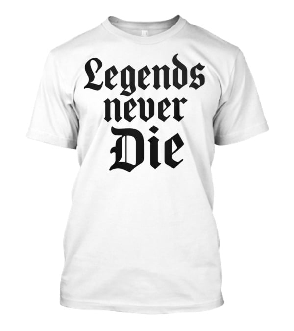 Legends Never Die T-Shirt