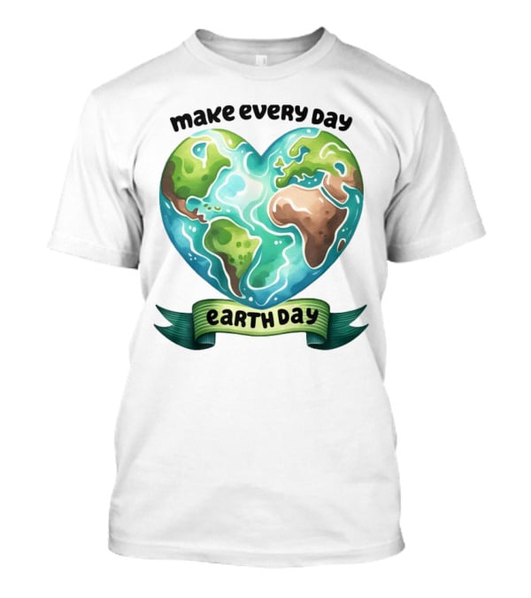 Make Every Day Earth Day Heart Shaped Planet T-Shirt