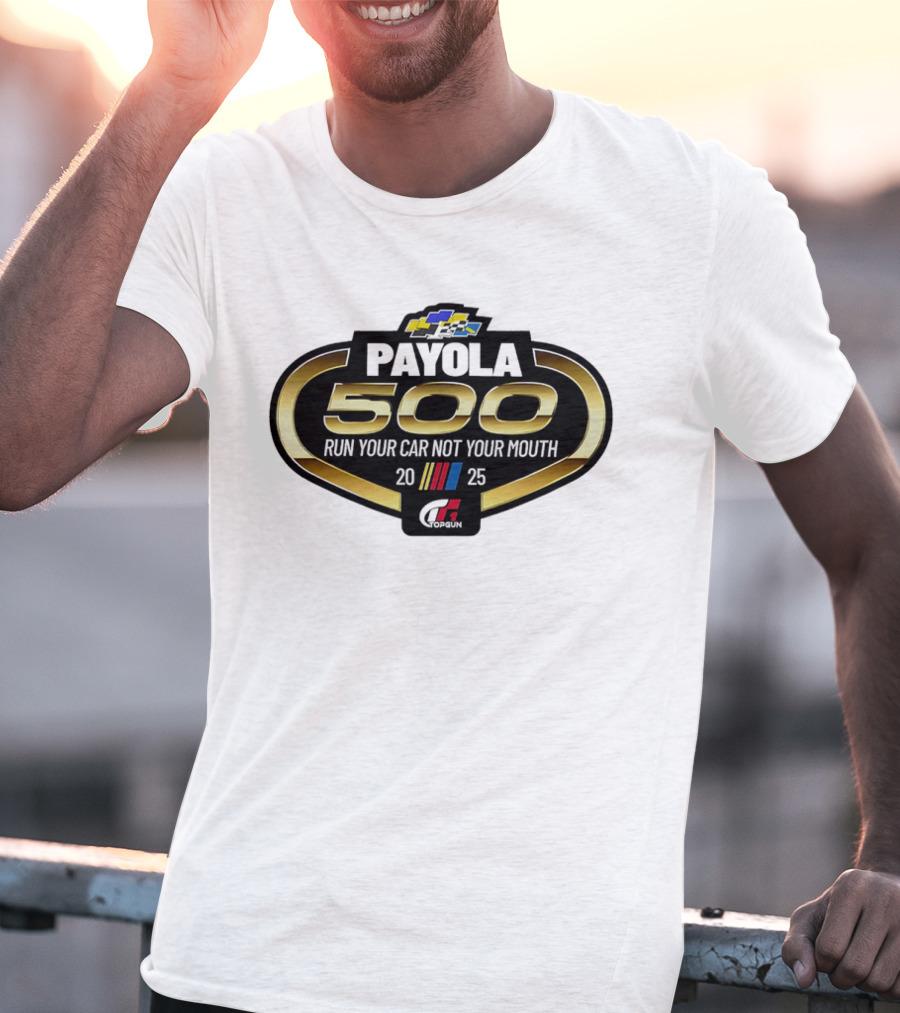 Payola 500 Run Your Car Not Your Mouth 2025 Racing Event Logo T-Shirt