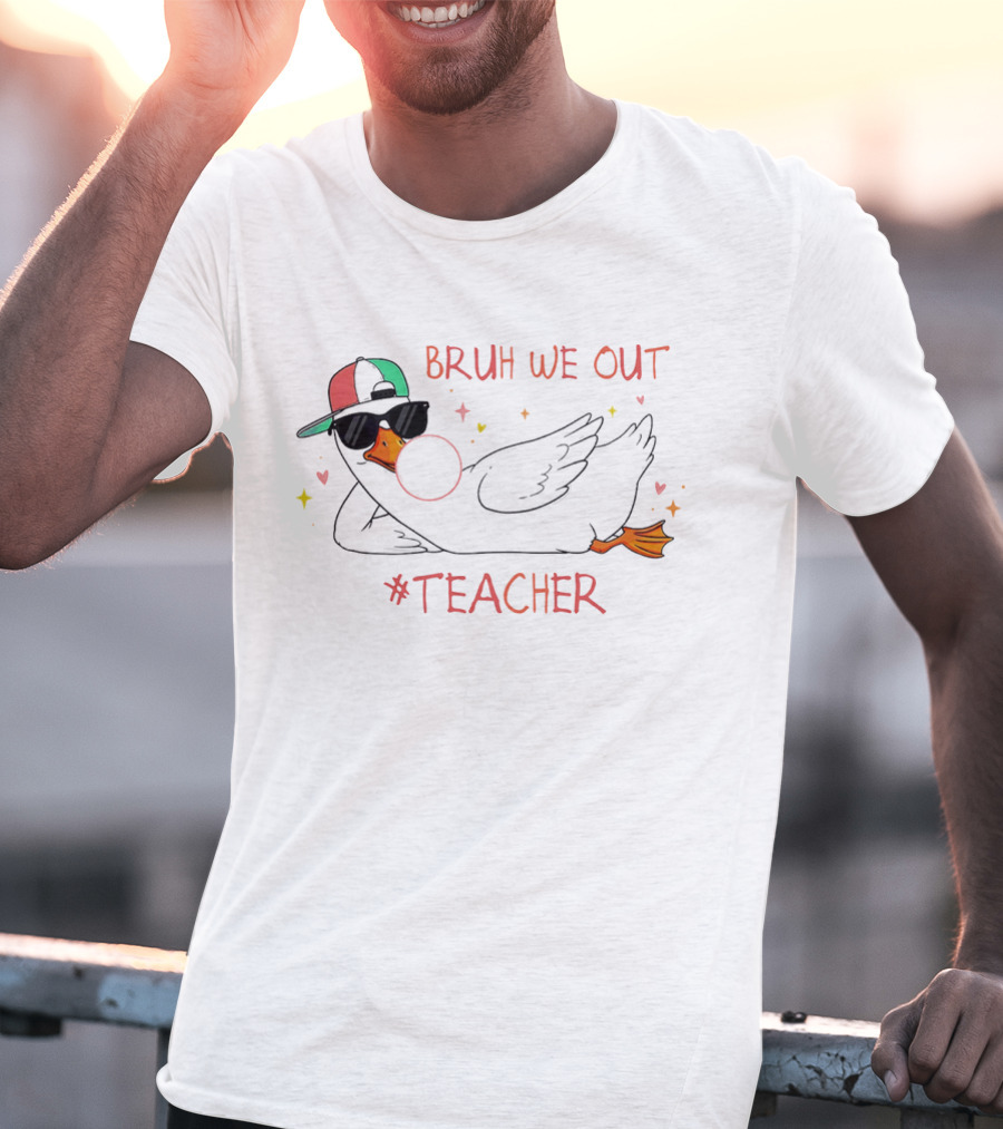 Bruh We Out Teacher Silly Goose Bubblegum Sunglasses Cap T-Shirt