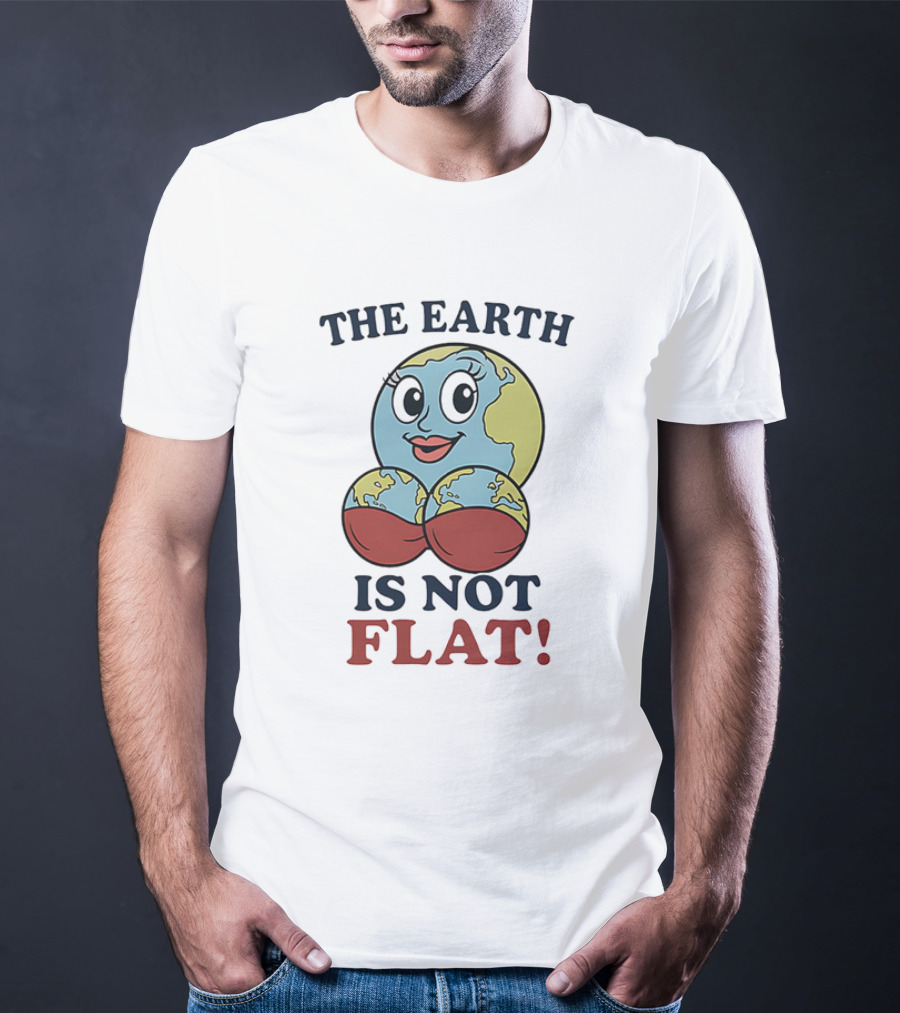 The Earth Is Not Flat Funny Globe Character T-Shirt
