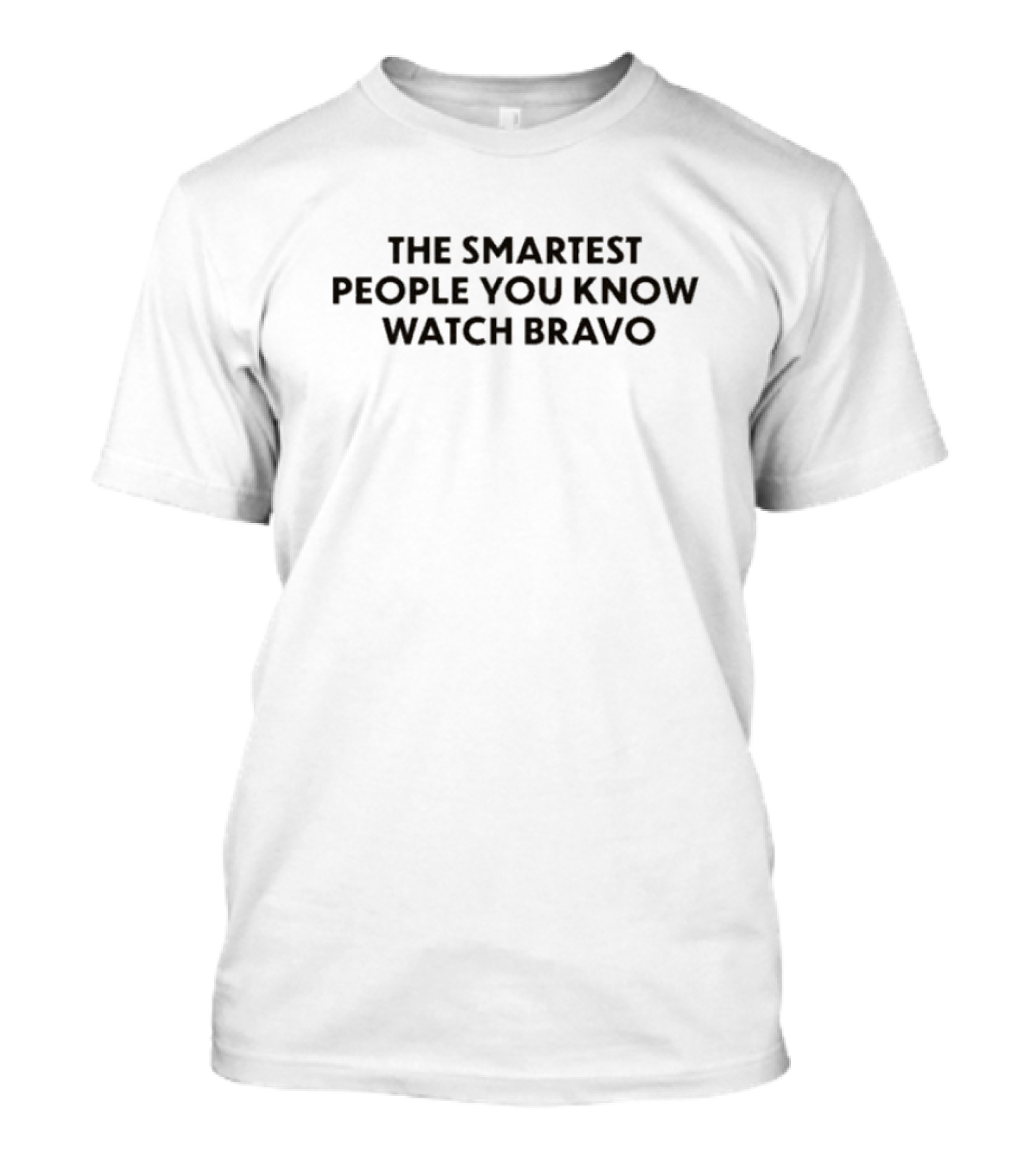 The Smartest People You Know Bravo T-Shirt