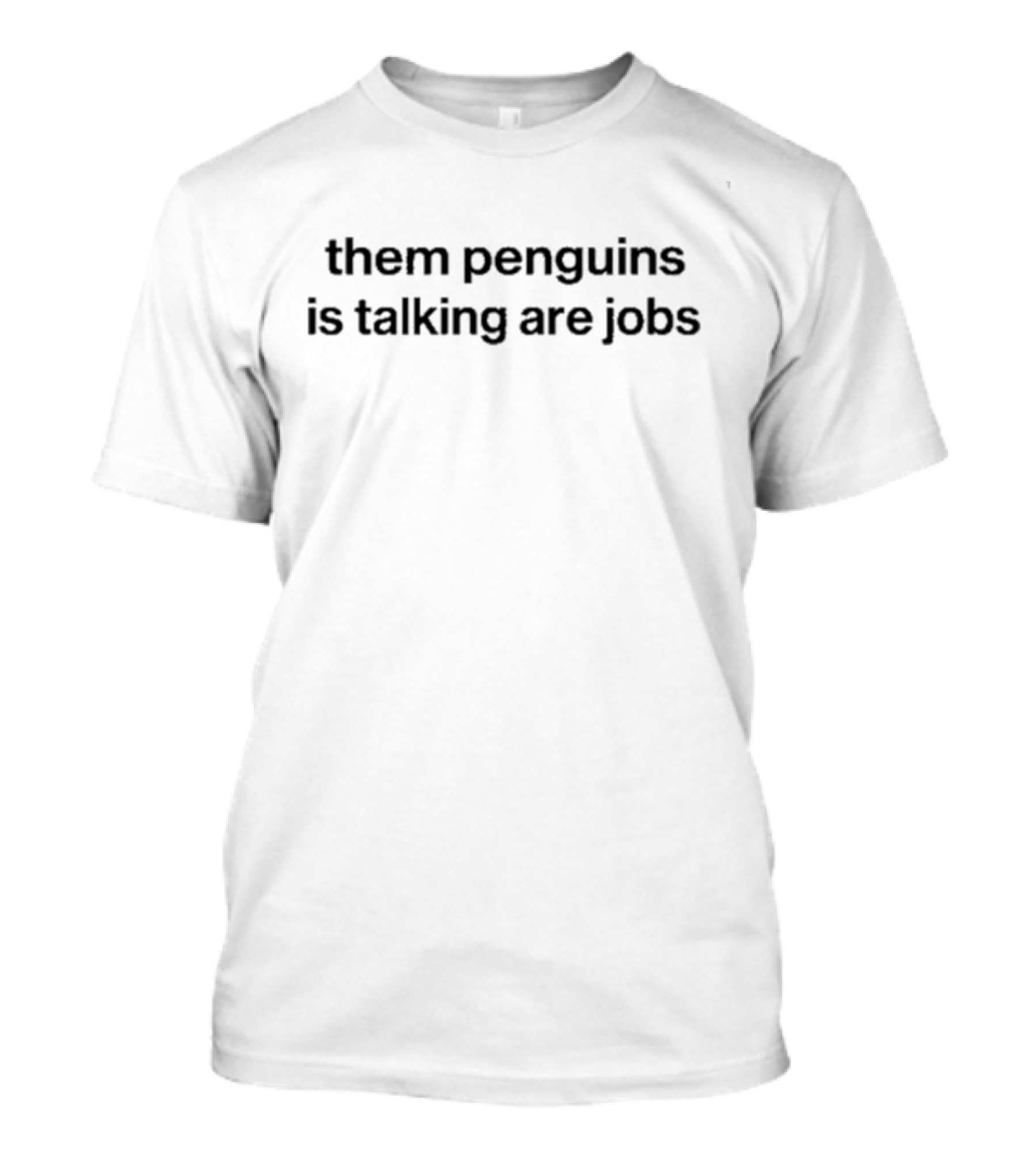 Them Penguins Is Taking Are Jobs Penguins With Hard Hats And Chainsaws T-Shirt