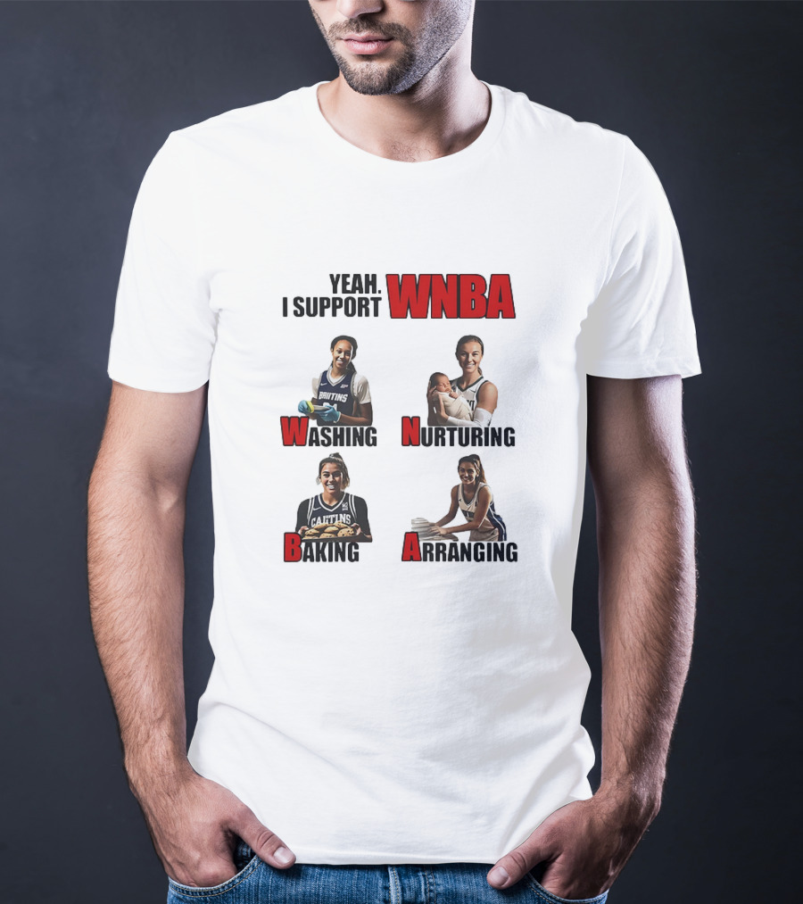Yeah I Support WNBA Washing Nurturing Baking Arranging T-Shirt