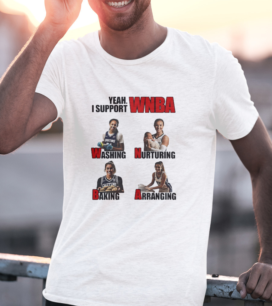 Yeah I Support WNBA Washing Nurturing Baking Arranging T-Shirt