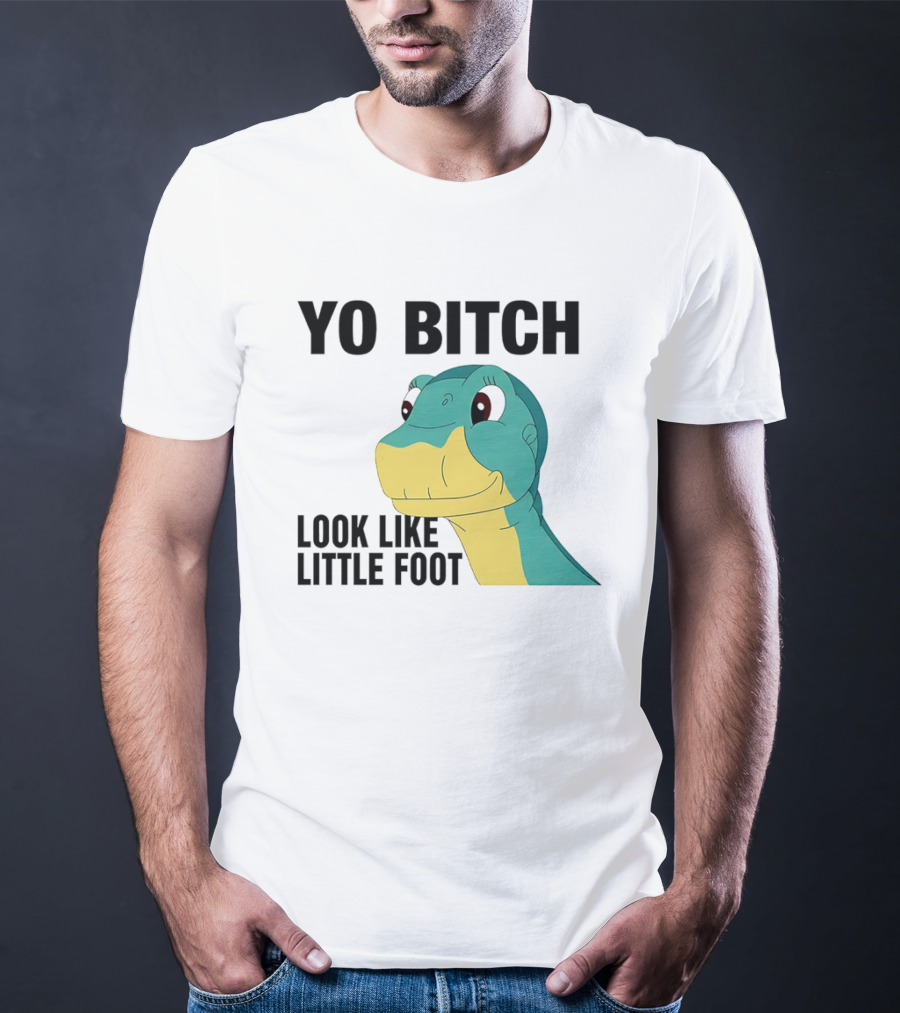 Yo Bitch Look Like Little Foot Cartoon T-Shirt