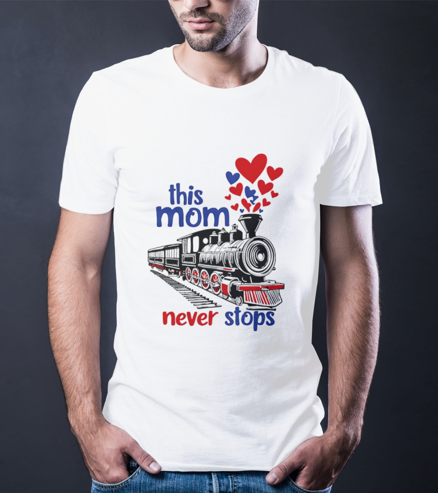 This Mom Never Stops Train With Hearts T-Shirt