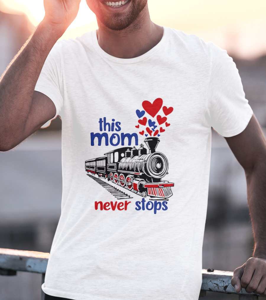This Mom Never Stops Train With Hearts T-Shirt