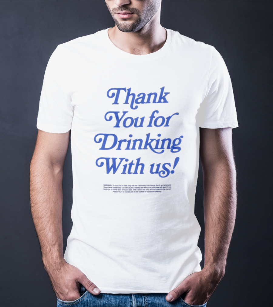 Thank You For Drinking With Us Fun Drinking Celebration T-Shirt