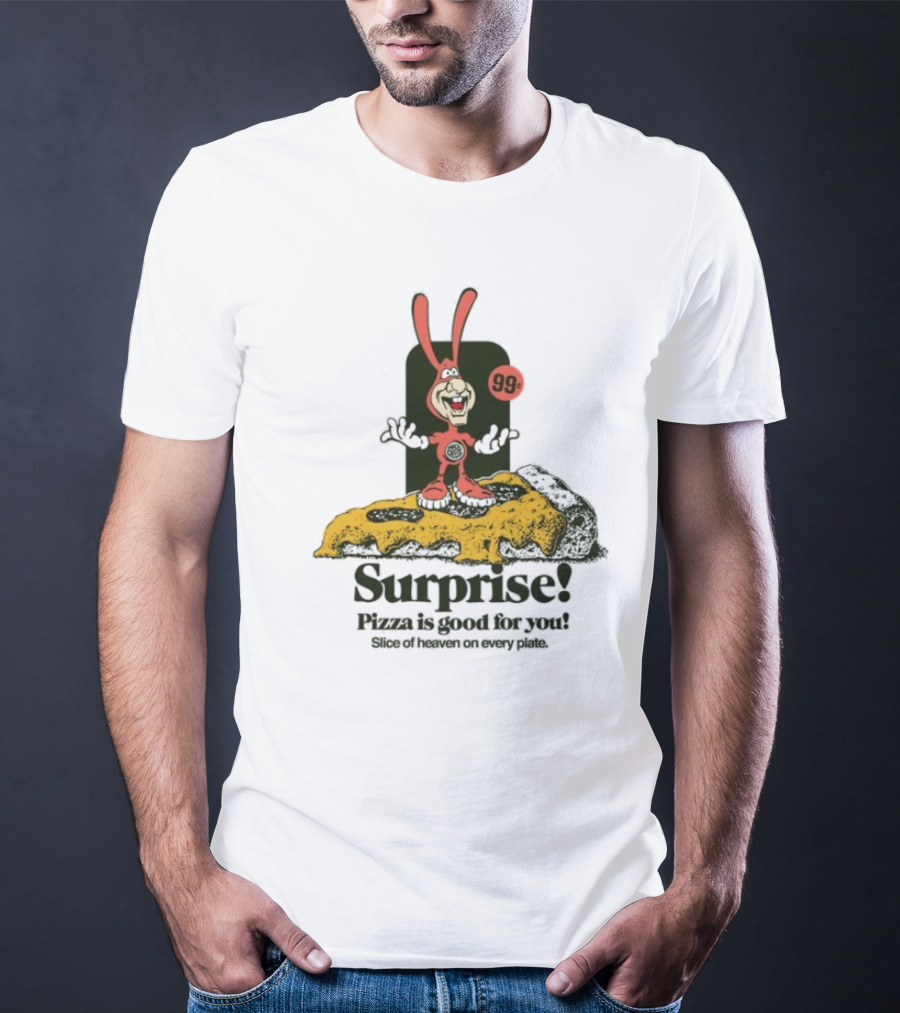 Surprise 99c Pizza Is Good For You Slice Of Heaven On Every Plate T-Shirt