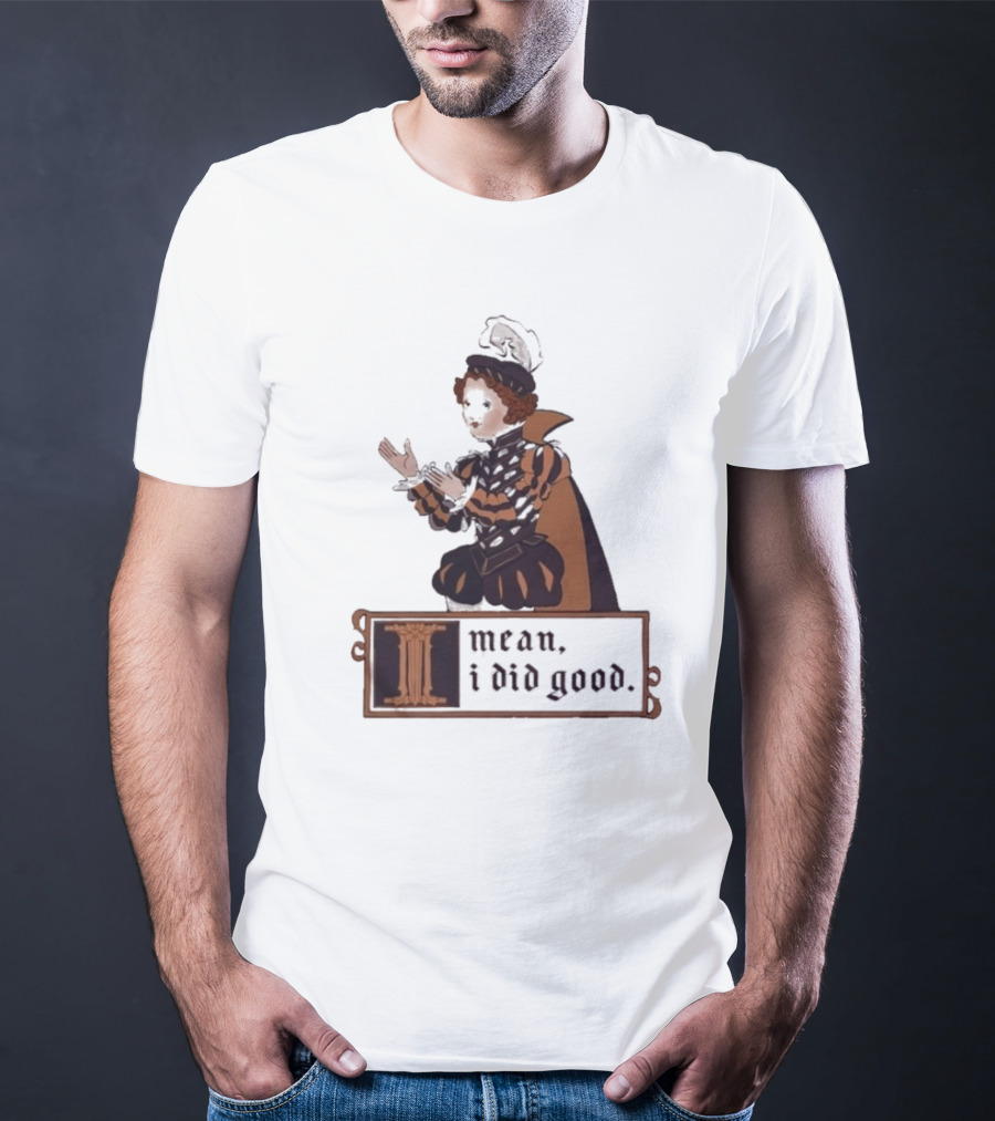 Suzie Toot I Mean I Did Good Medieval Style Costume Celebratory Statement T-Shirt