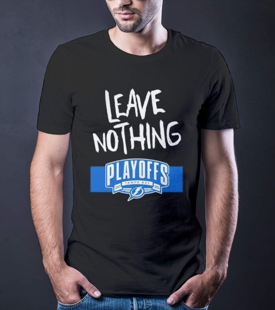 Leave Nothing Playoffs 2025 Tampa Bay Lightning T-Shirt