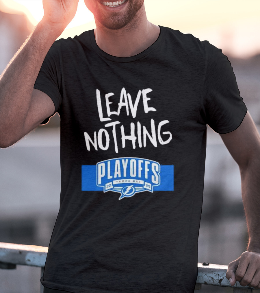 Leave Nothing Playoffs 2025 Tampa Bay Lightning T-Shirt