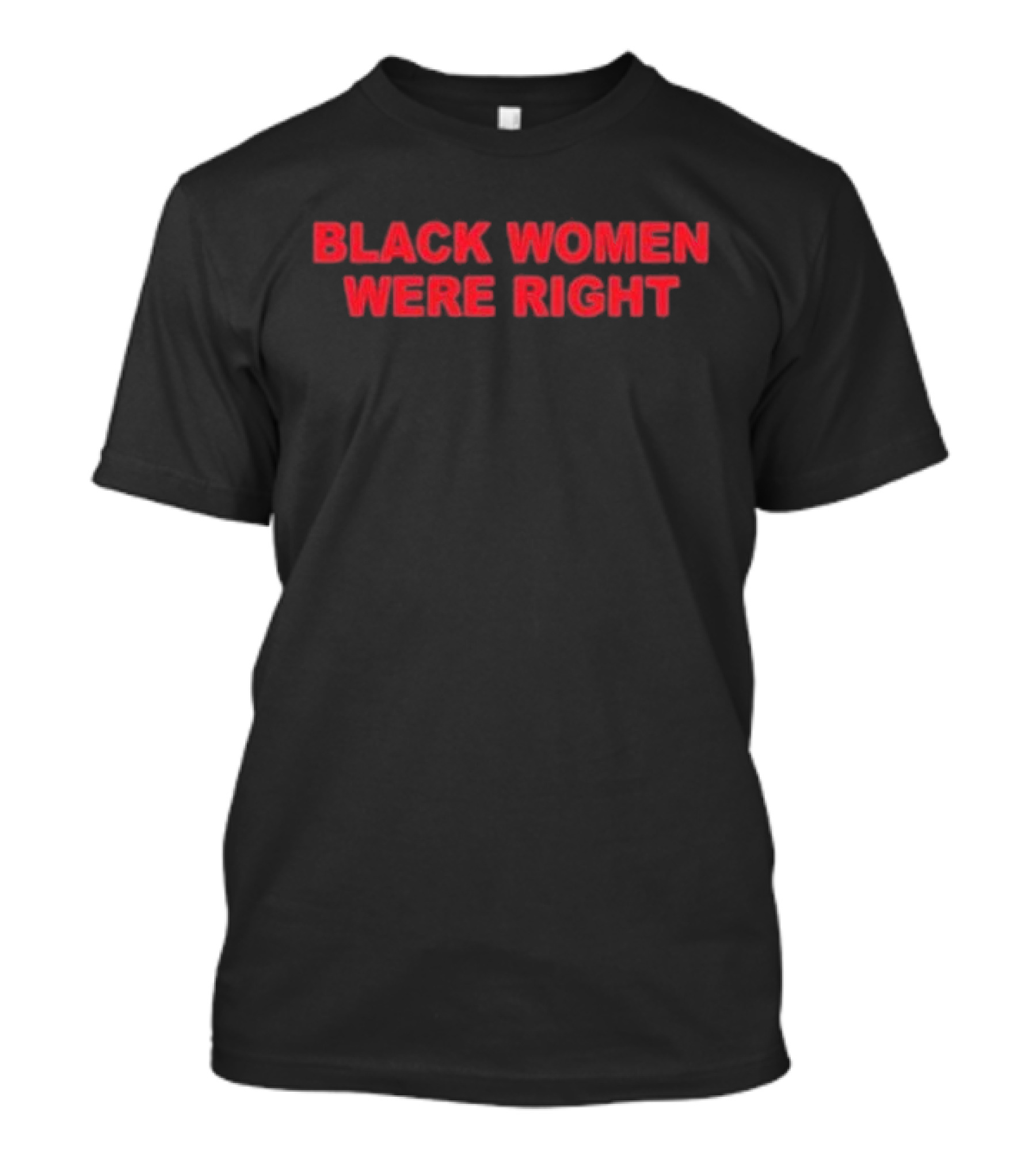 Black Women Were Right Empowerment Statement T-Shirt