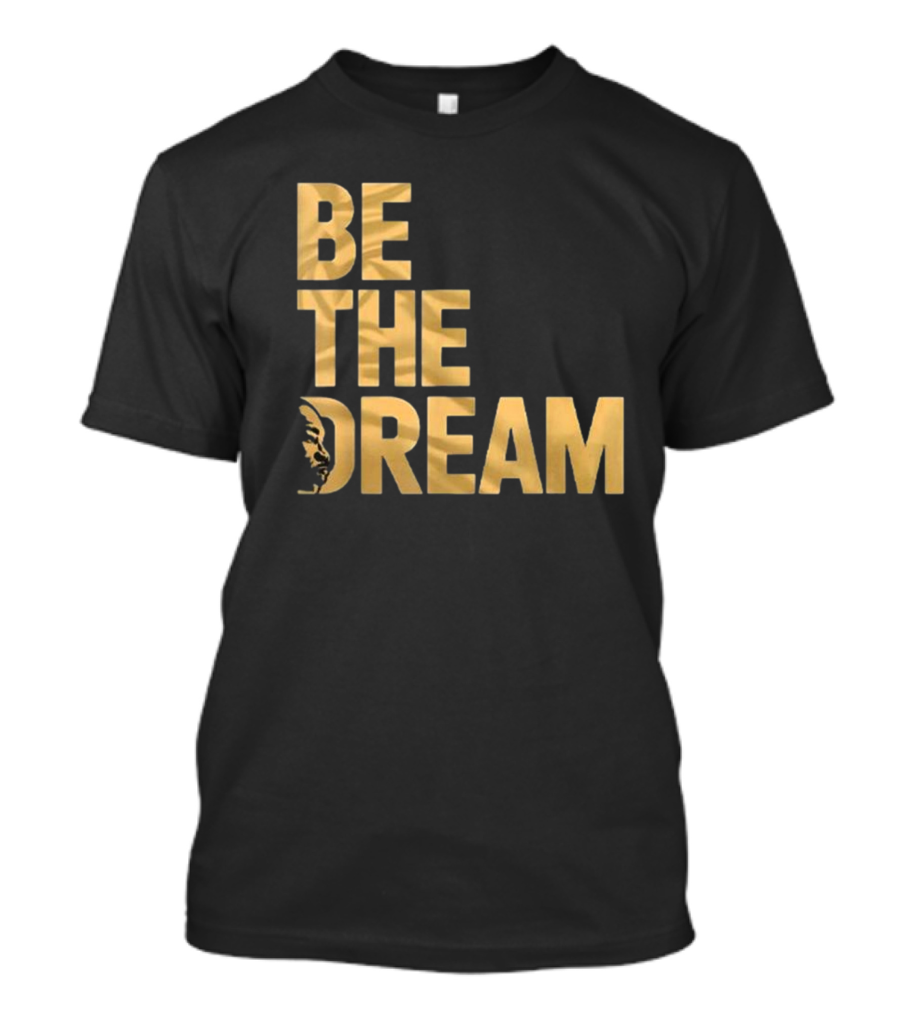 Be The Dream MLK Day I Have A Dream Martin Luther King Day T-Shirt