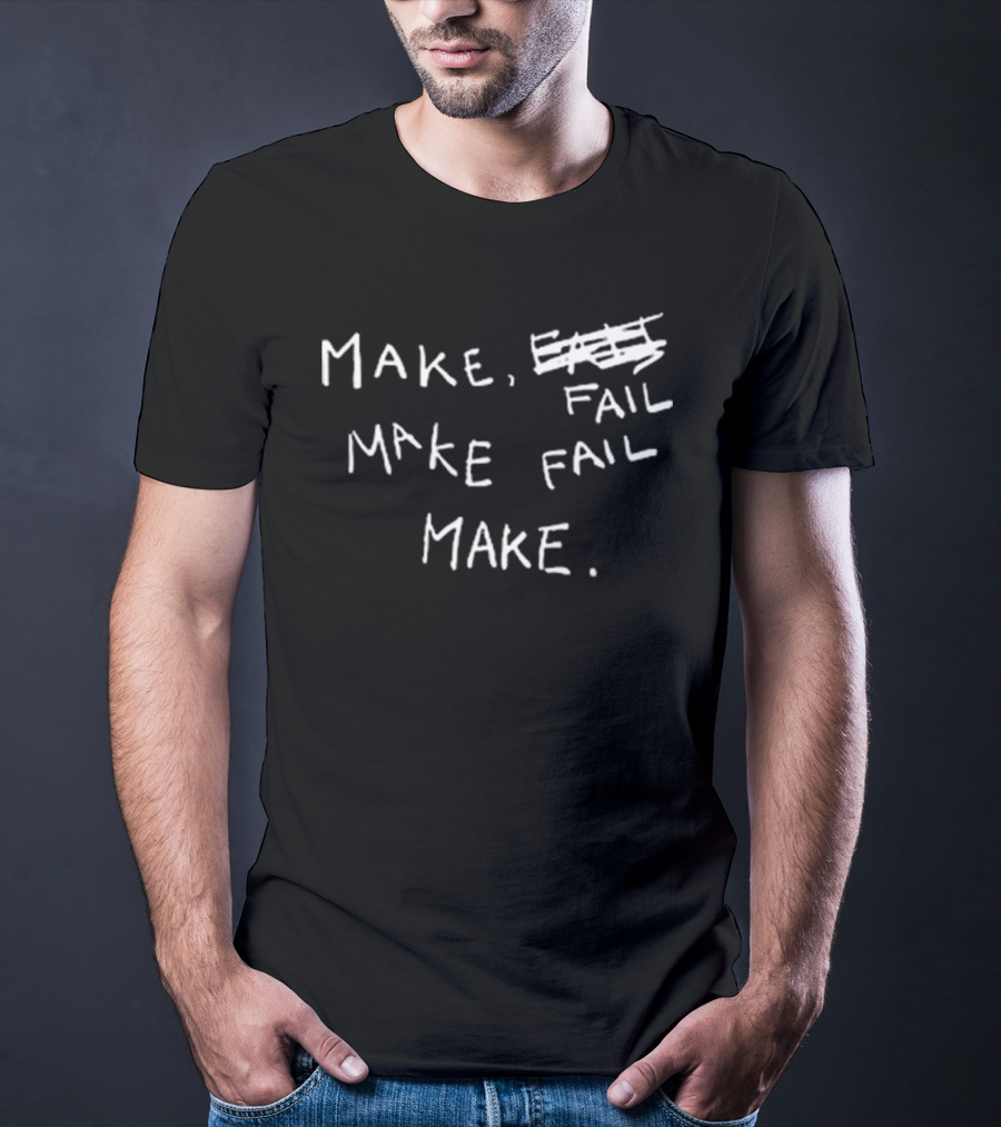 Make Fail Scratch Out Make Fail Make T-Shirt