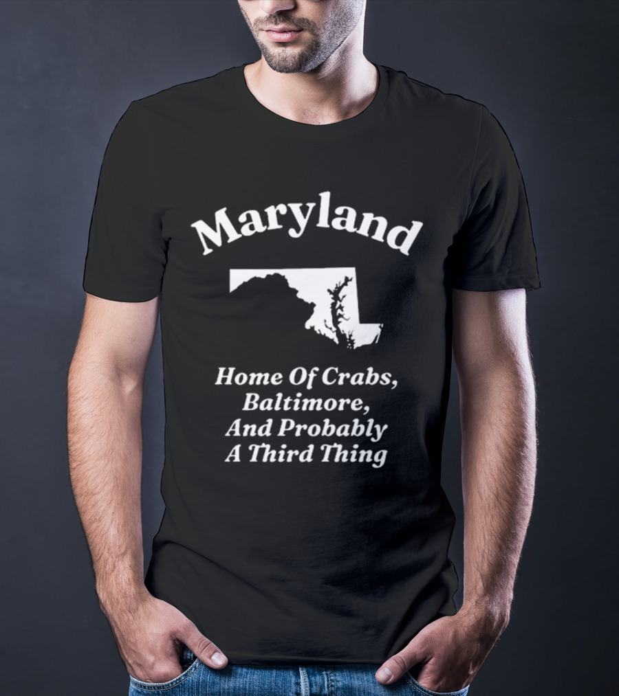 Maryland Home Of Crabs Baltimore And Probably A Third Thing Map Silhouette T-Shirt