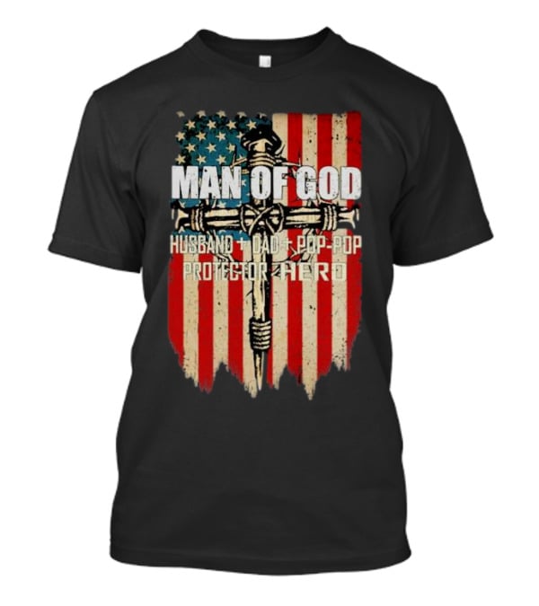 Man Of God Husband Dad Pop-Pop Protector Hero American Flag Cross T-Shirt