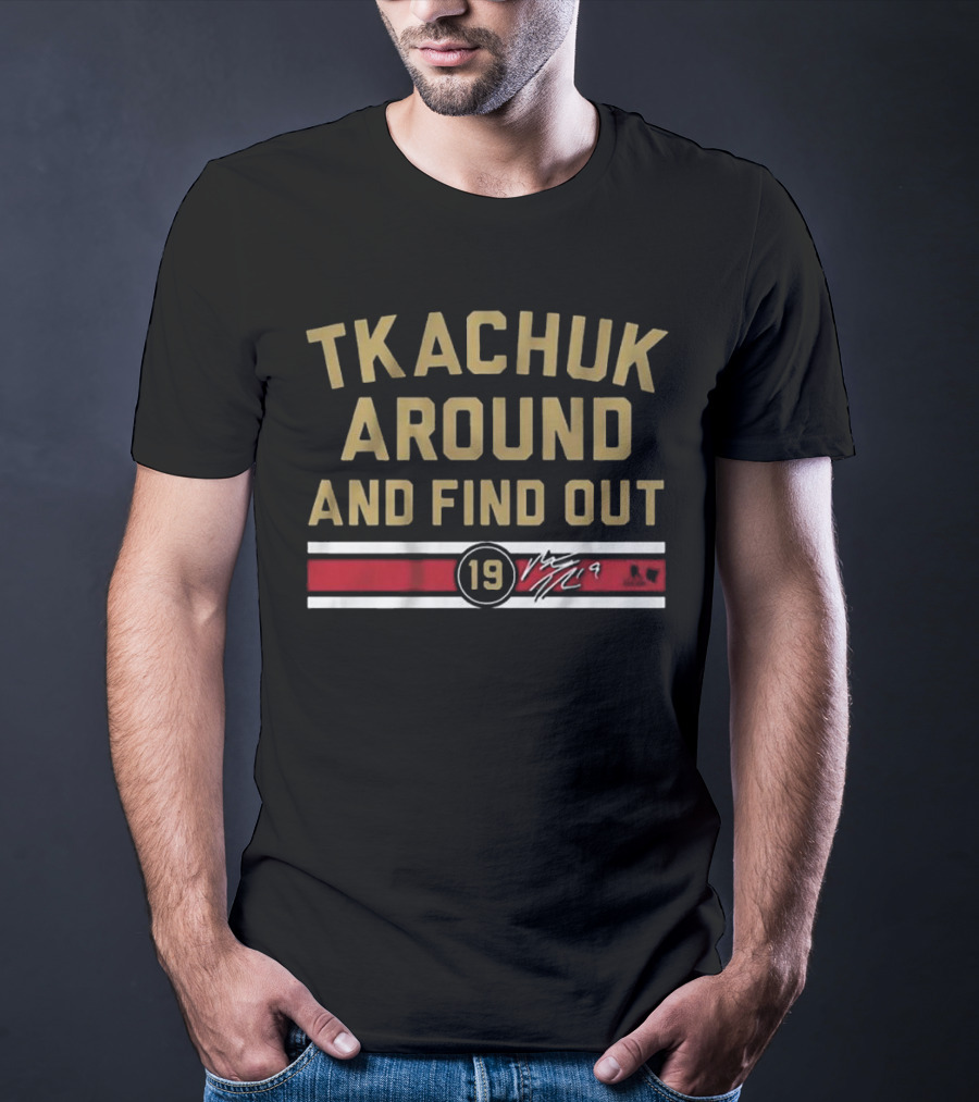 Tkachuk Around And Find Out 19 Florida Hockey T-Shirt