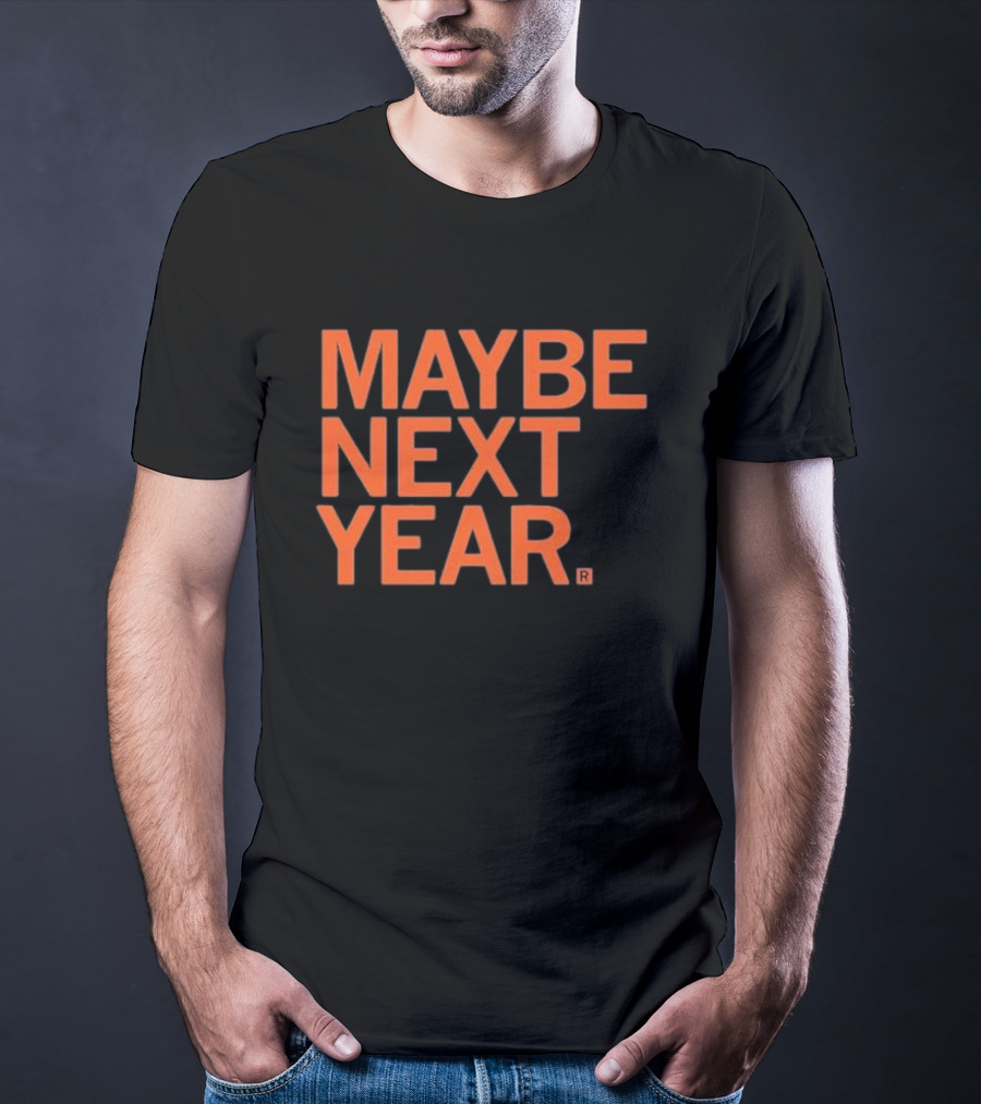MAYBE NEXT YEAR Orange Bold Text T-Shirt