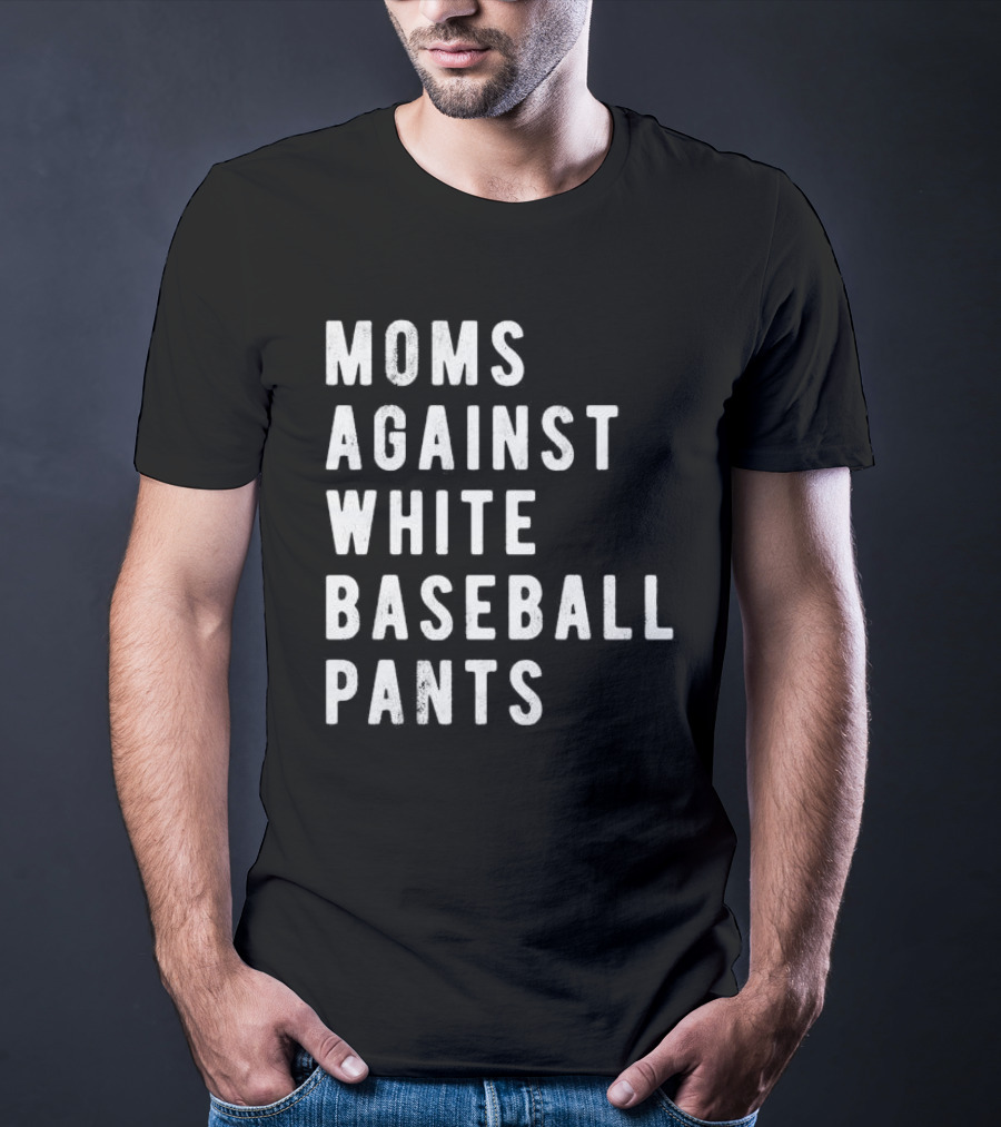 Moms Against White Baseball Pants T-Shirt