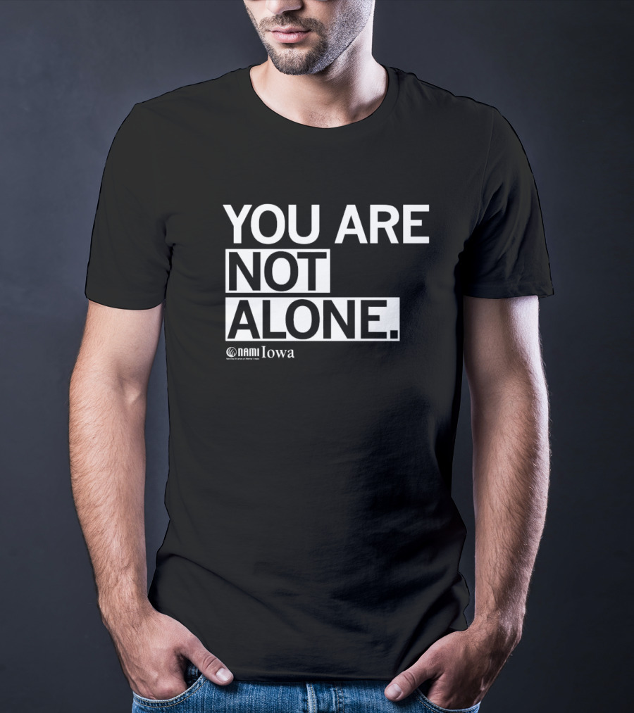 YOU ARE NOT ALONE NAMI Iowa T-Shirt