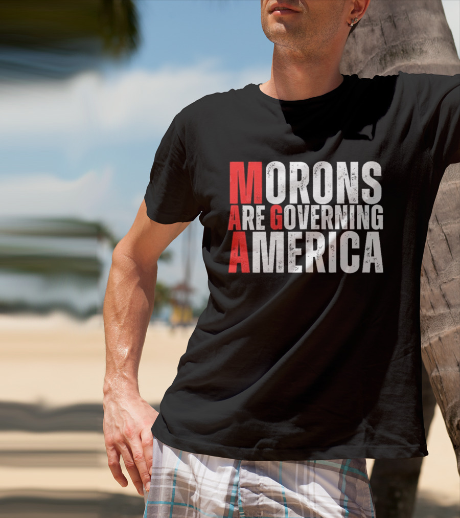 Morons Are Governing America M A G A Bold Statement T-Shirt