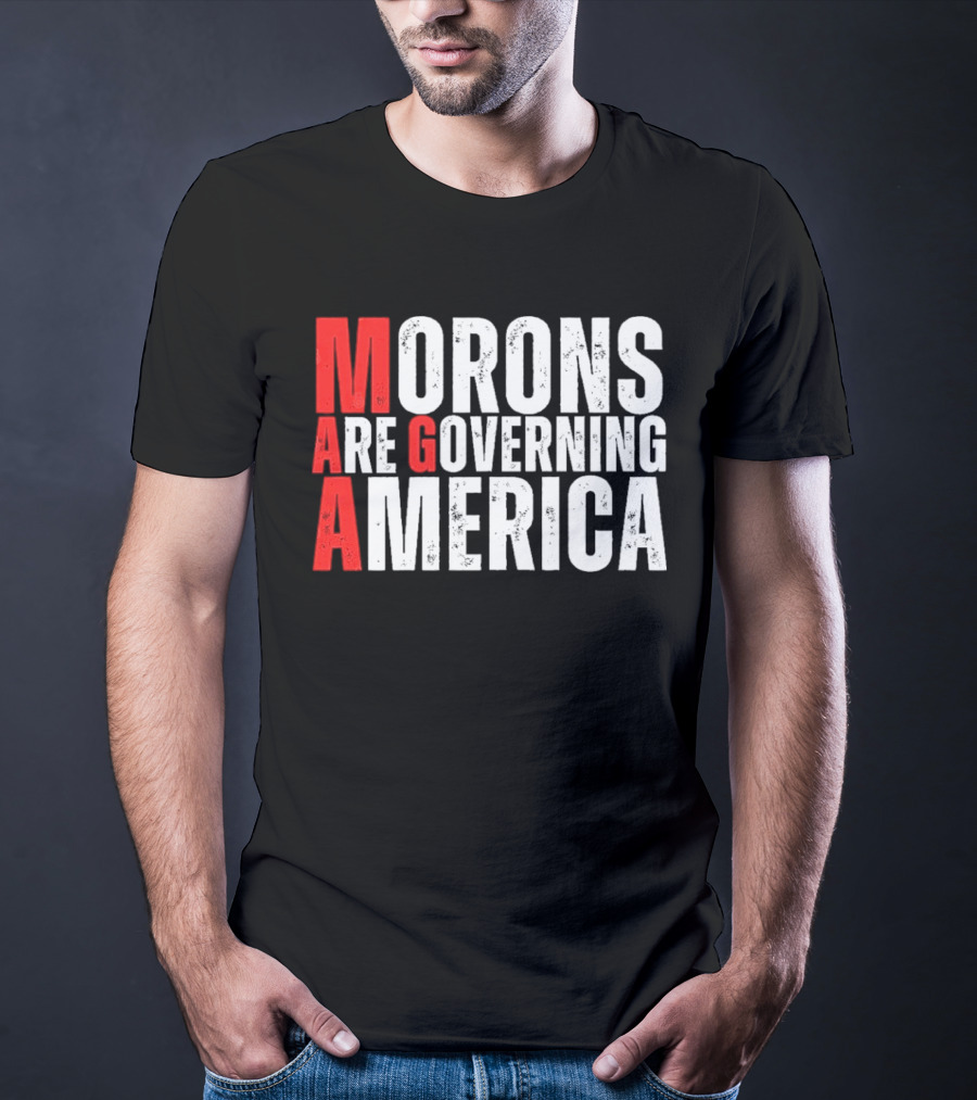 Morons Are Governing America M A G A Bold Statement T-Shirt