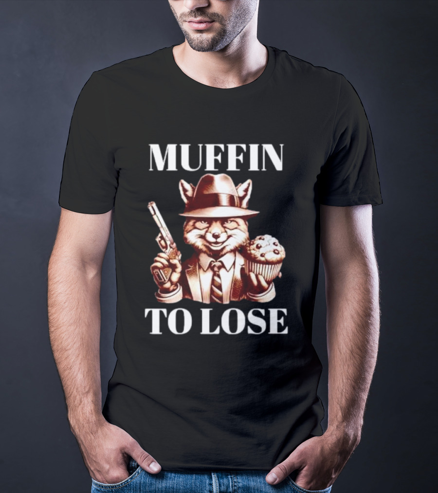 Muffin To Lose Fox Gun And Dessert Humor T-Shirt