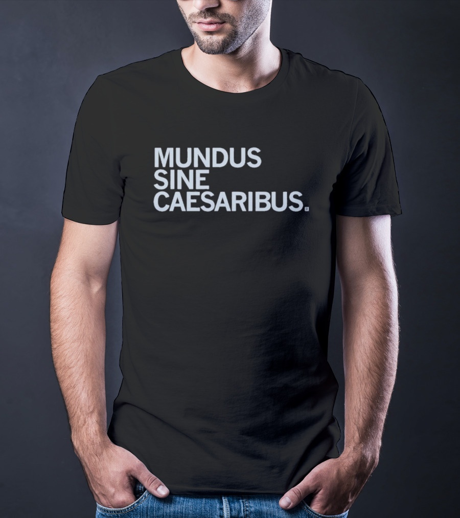 Mundus Sine Caesaribus Latin Phrase Apparel T-Shirt