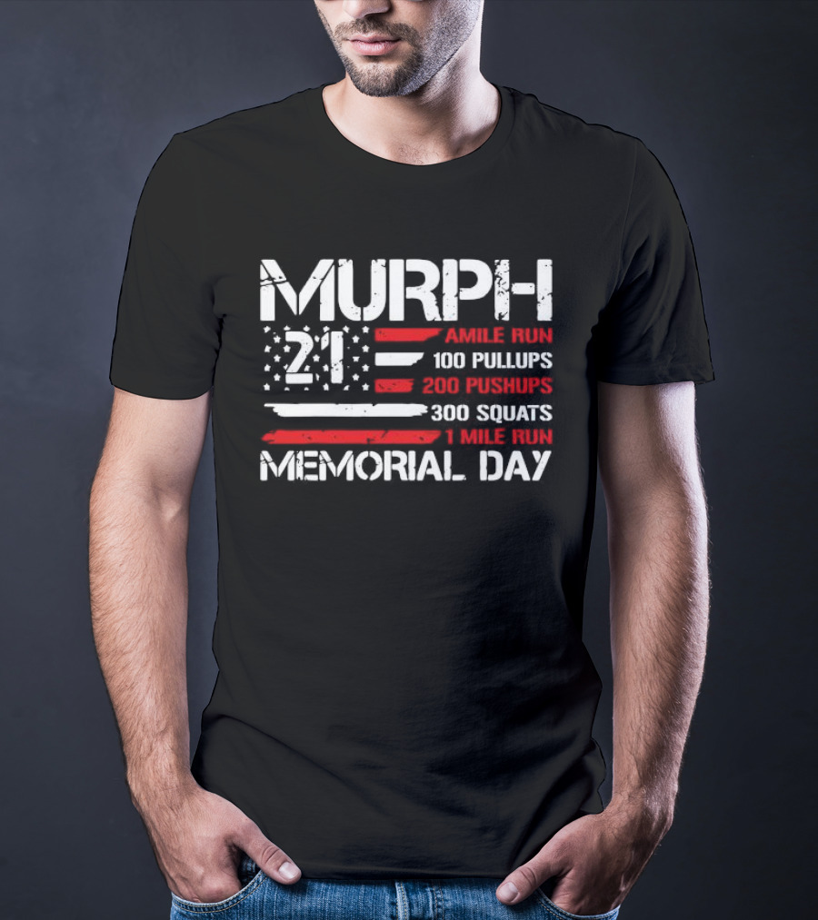 Murph 21 Memorial Day Workout Tribute 1 Mile Run 100 Pullups 200 Pushups 300 Squats T-Shirt