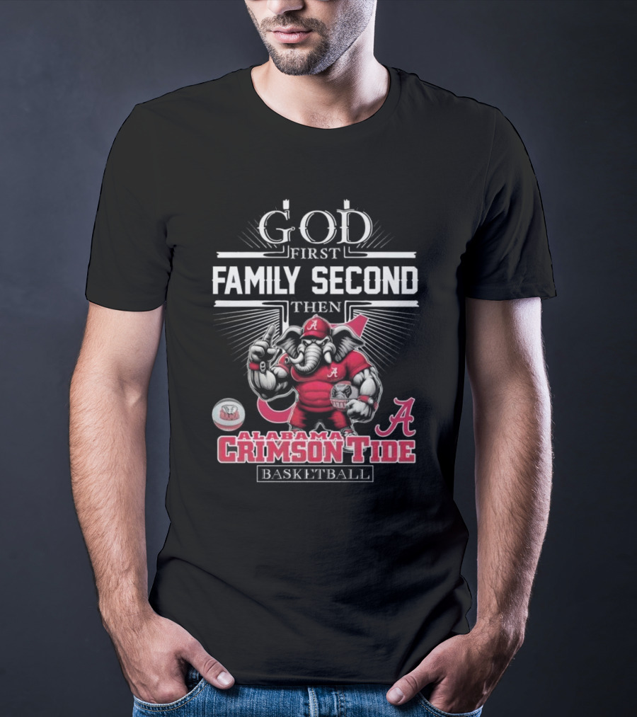 God First Family Second Then Alabama Crimson Tide Basketball T-Shirt