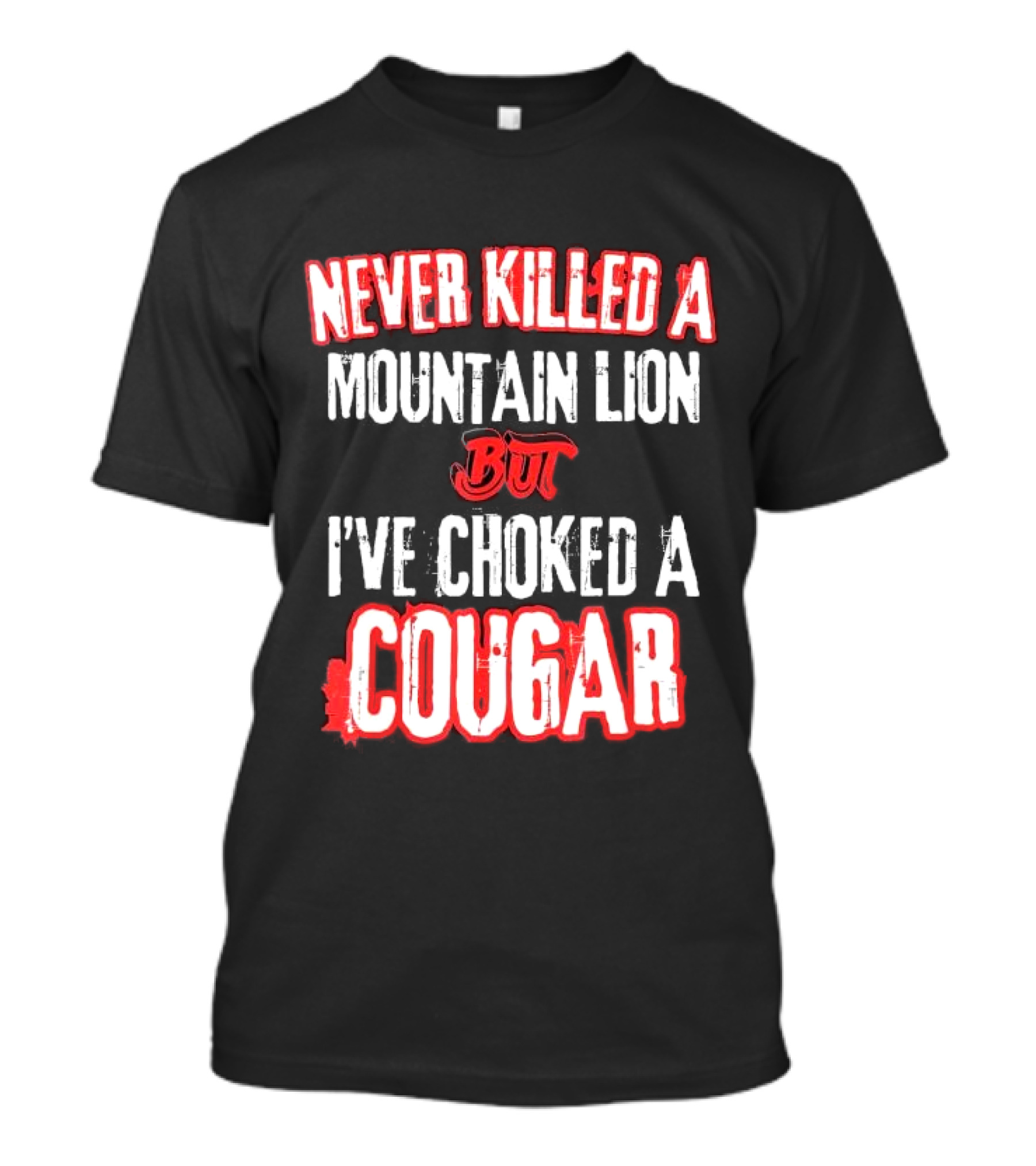 Never Killed A Mountain Lion But I've Choked A Cougar T-Shirt