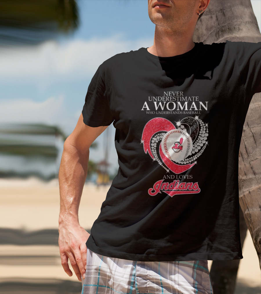 Never Underestimate A Woman Who Understands Baseball And Loves Indians Heart 2025 T-Shirt