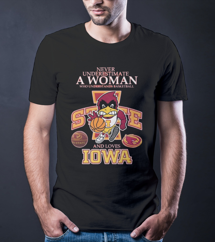 Never Underestimate A Woman Who Understands Basketball And Loves Iowa State Cyclones Mascot T-Shirt