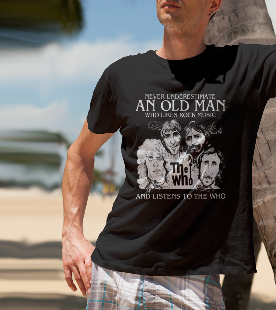 Never Underestimate An Old Man Who Likes Rock Music And Listens To The Who Signatures T-Shirt