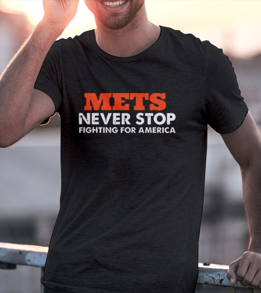 Mets Never Stop Fighting For America T-Shirt