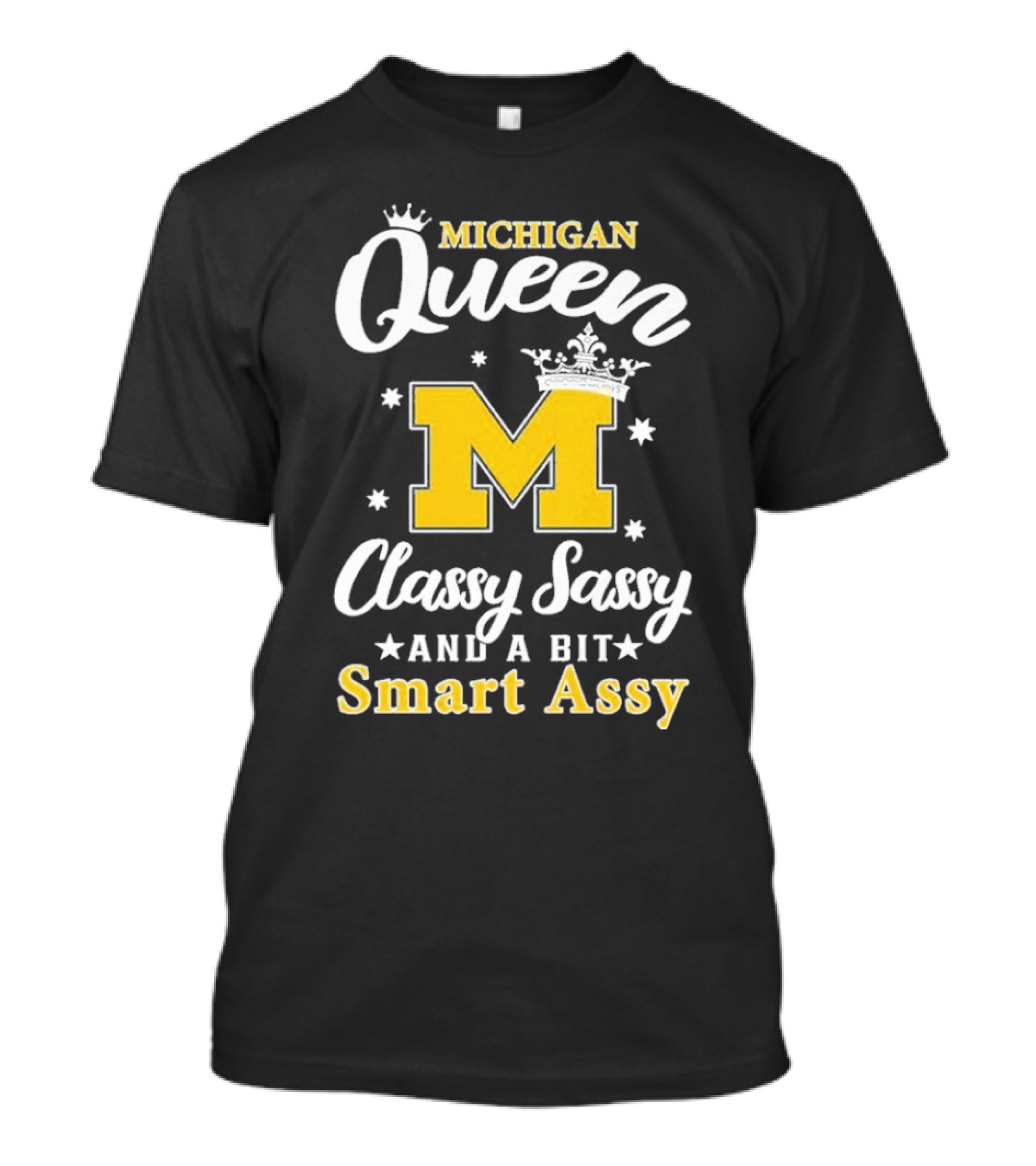 Michigan Queen Classy Sassy Smart Assy T-Shirt