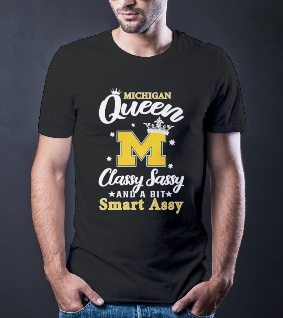 Michigan Queen Classy Sassy Smart Assy T-Shirt